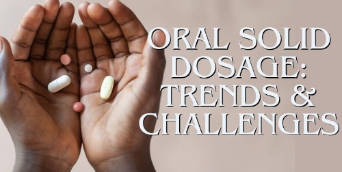 Industry Experts Weigh in on Oral Solid Dosage