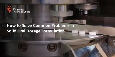 How to Solve Common Problems in Solid Oral Dosage Formulation