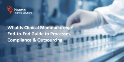 What Is Clinical Manufacturing? End-to-End Guide to Processes, Compliance & Outsourcing