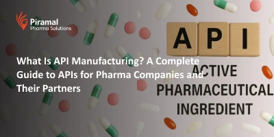 What Is API Manufacturing? A Complete Guide to APIs for Pharma Companies and Their Partners