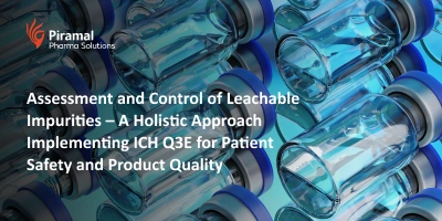 Assessment and Control of Leachable Impurities – A Holistic Approach Implementing ICH Q3E for Patient Safety and Product Quality