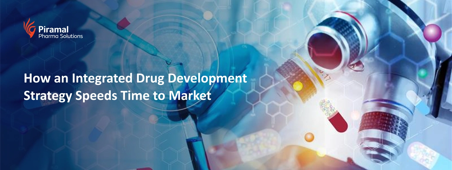 Integrated drug development strategy to accelerate time to market